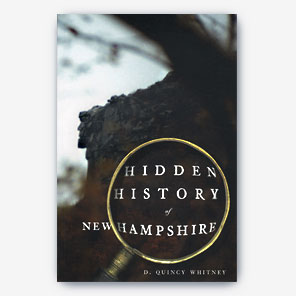 Hidden History of New Hampshire by D. Quincy Whitney